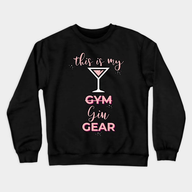 Gin Lover Gift This is My Gin Gear Not Gym Gear Gift Crewneck Sweatshirt by Tracy